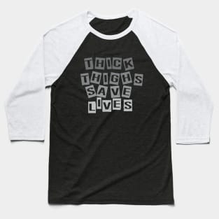 thick thighs save lives Baseball T-Shirt